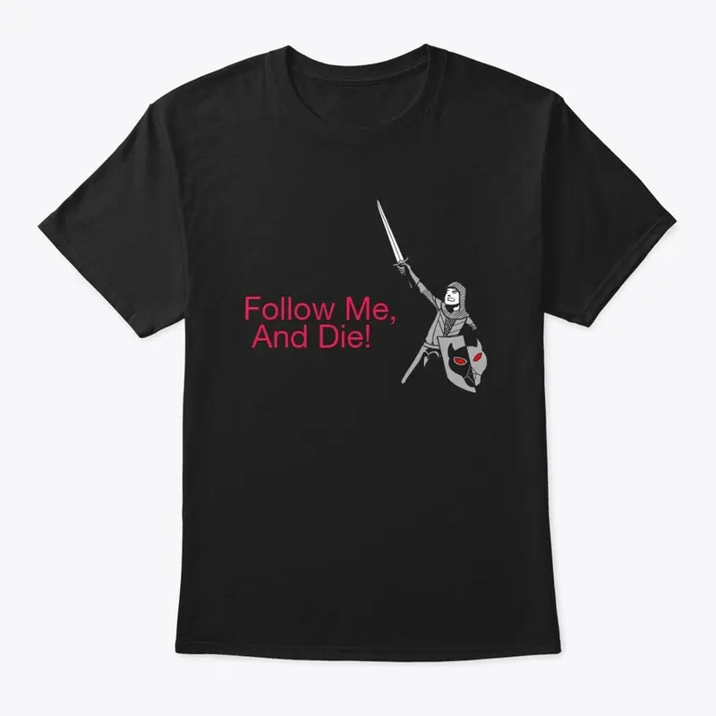 Follow Me, And Die! T-Shirt